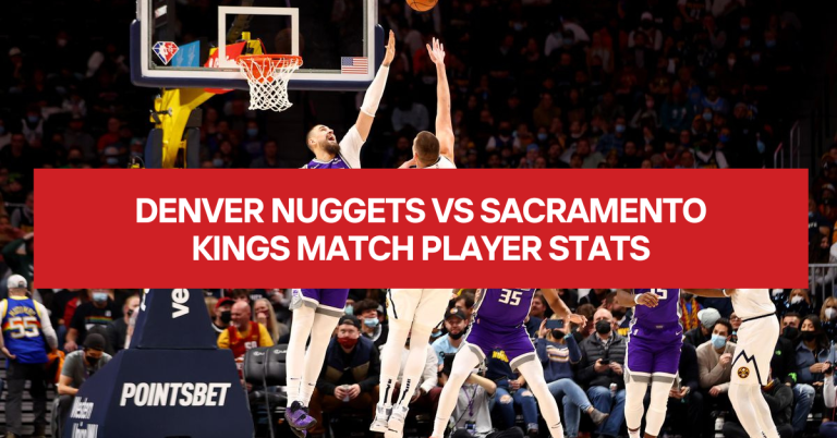 denver nuggets vs sacramento kings match player stats – Complete Review