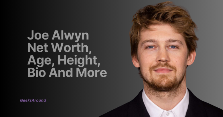 Joe Alwyn Net Worth 2024: Age, Height, Career And More