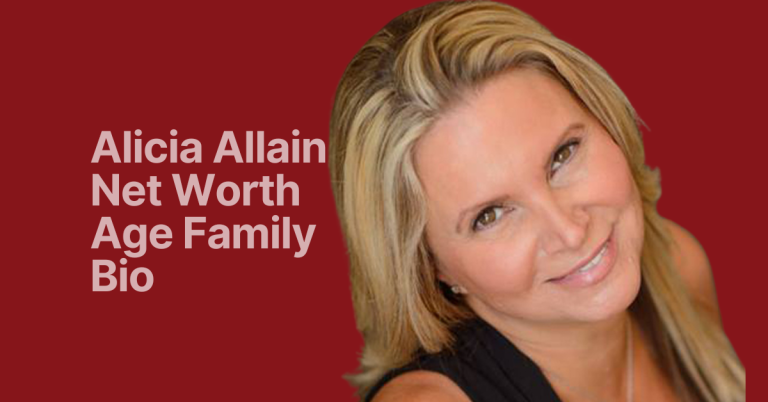 Alicia Allain Net Worth, Age, Family, Bio