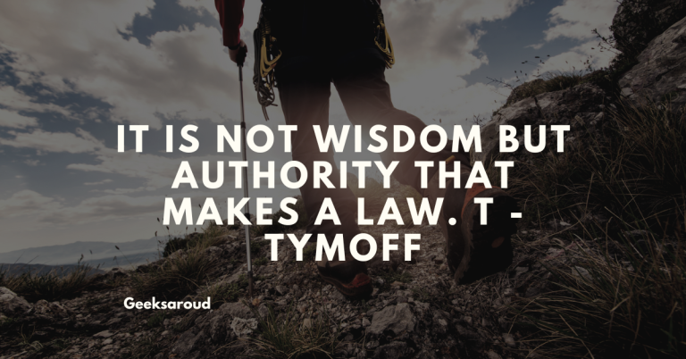 it is not wisdom but authority that makes a law. t – tymoff